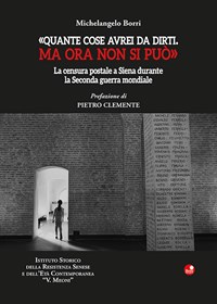 «Quante cose avrei da dirti. Ma ora non si può». La censura postale a Siena  durante la Seconda guerra mondiale - Michelangelo Borri - Libro - Betti  Editrice 