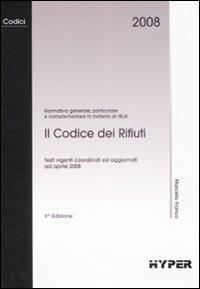 Il codice dei rifiuti. Normativa generale, particolare e complementare in materia di rifiuti - Marcello Franco - copertina