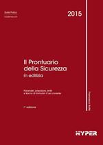 Il prontuario della sicurezza in edilizia. Parametri, prescrizioni, limiti e tracce di formulari d'uso corrente