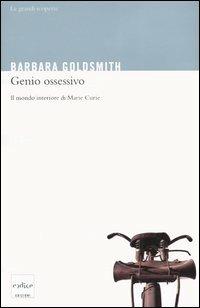 Genio ossessivo. Il mondo interiore di Marie Curie - Barbara Goldsmith - copertina