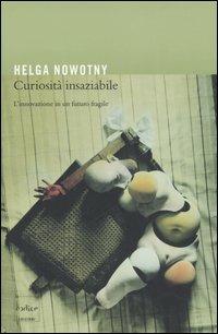 Curiosità insaziabile. L'innovazione di un futuro fragile - Helga Nowotny - copertina