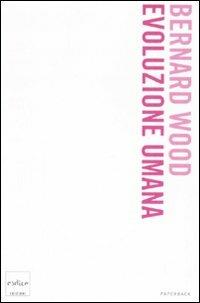 Evoluzione umana - Bernard Wood - copertina