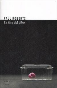 La fine del cibo - Paul Roberts - copertina