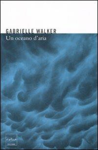 Un oceano d'aria. Perché il vento soffia e altri misteri dell'atmosfera - Gabrielle Walker - copertina