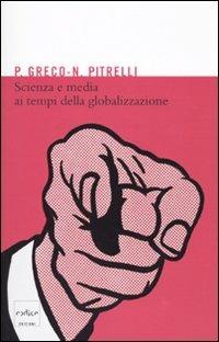 Scienza e media ai tempi della globalizzazione - Pietro Greco,Nico Pitrelli - copertina