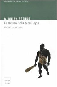 La natura della tecnologia. Che cos'è e come evolve - Brian W. Arthur - copertina