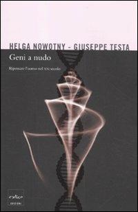 Geni a nudo. Ripensare l'uomo nel XXI secolo - Helga Nowotny,Giuseppe Testa - copertina