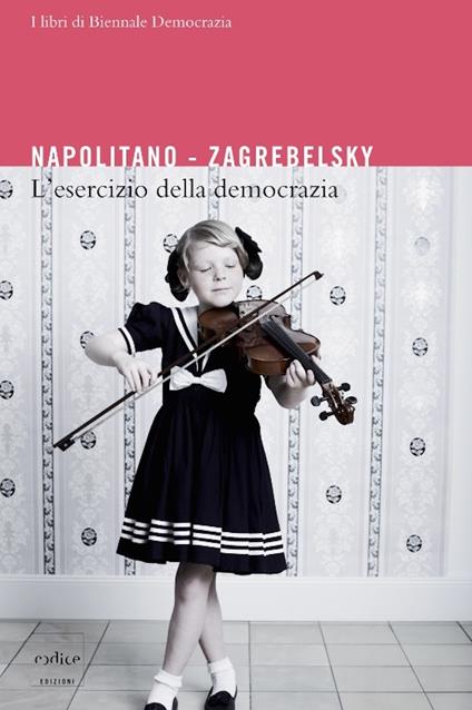 L' esercizio della democrazia - Giorgio Napolitano,Gustavo Zagrebelsky - ebook