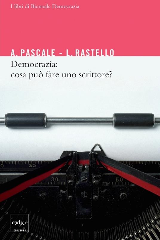 Democrazia: cosa può fare uno scrittore? - Antonio Pascale,Luca Rastello - ebook