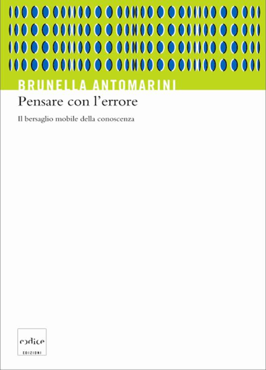 Pensare con l'errore. Il bersaglio mobile della conoscenza - Brunella Antomarini - ebook