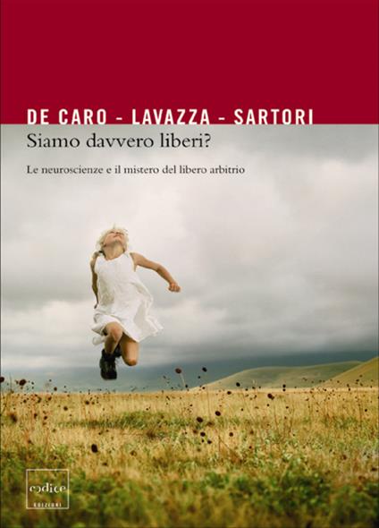 Siamo davvero liberi? Le neuroscienze e il mistero del libero arbitrio - Mario De Caro,Andrea Lavazza,Giuseppe Sartori - ebook