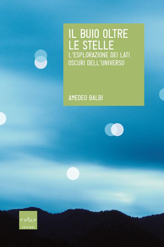 Il buio oltre le stelle. L'esplorazione dei lati oscuri dell'universo - Amedeo Balbi - ebook