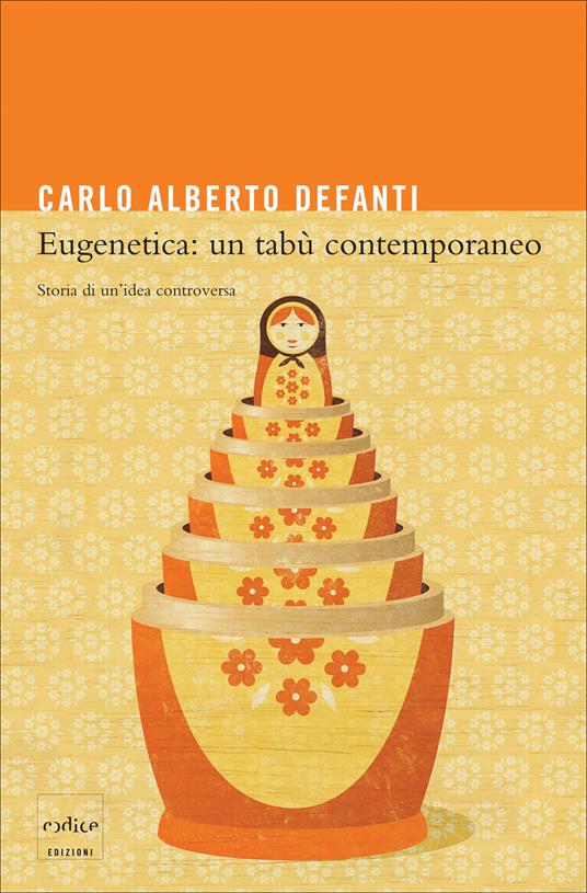 Eugenetica: un tabù contemporaneo. Storia di un'idea controversa - Carlo A. Defanti - ebook