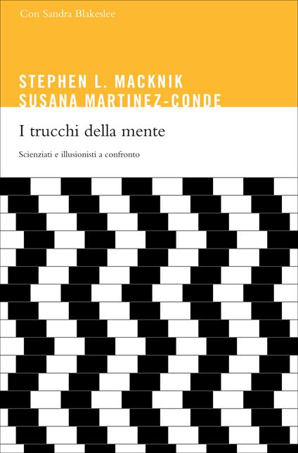 I trucchi della mente. Scienziati e illusionisti a confronto - Sandra Blakeslee,Stephen Macknik,Susana Martinez-Conde,Benedetta Antonielli d'Oulx - ebook