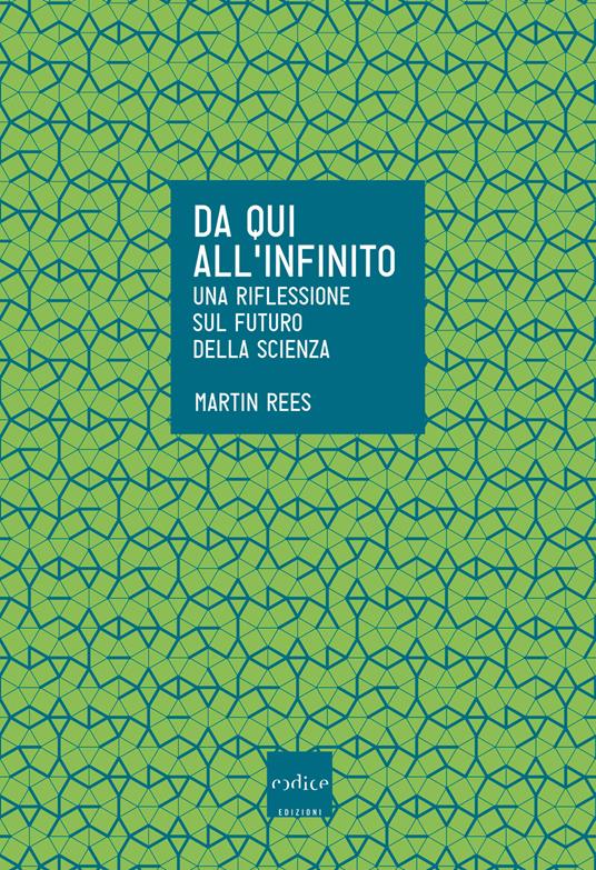 Da qui all'infinito. Una riflessione sul futuro della scienza - Martin Rees,F. Ardizzoia - ebook