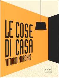 Libro Le cose di casa. Ediz. illustrata Vittorio Marchis