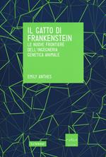 Il gatto di Frankenstein. Le nuove frontiere dell'ingegneria genetica animale