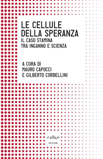 Le cellule della speranza. Il caso Stamina tra inganno e scienza - copertina