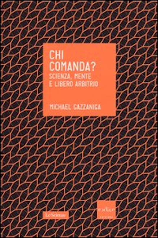 Chi comanda? Scienza, mente e libero arbitrio - Michael S. Gazzaniga,Silvia Inglese - ebook
