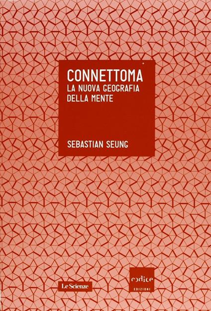 Connettoma. La nuova geografia della mente - Sebastian Seung,Simona Ferraresi - ebook