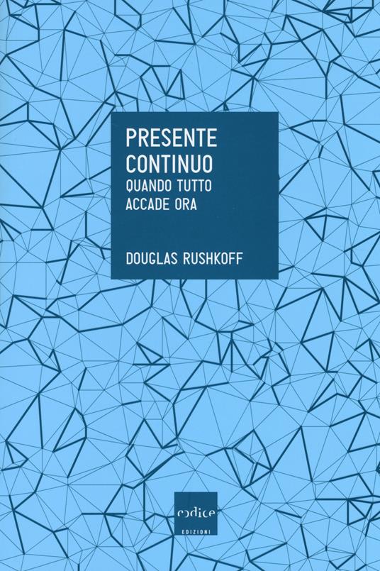 Presente continuo. Quando tutto accade ora - Douglas Rushkoff - copertina