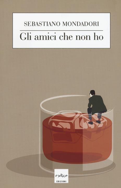 Gli amici che non ho - Sebastiano Mondadori - copertina