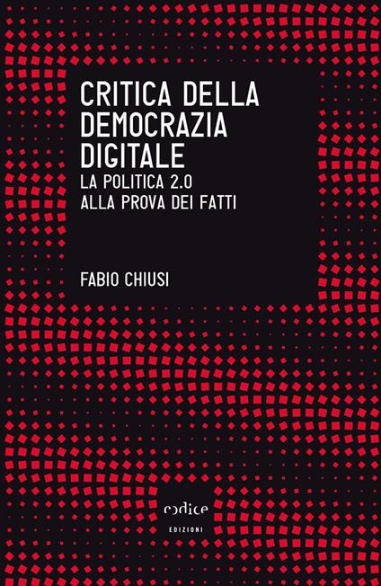 Critica della democrazia digitale. La politica 2.0 alla prova dei fatti - Fabio Chiusi - ebook