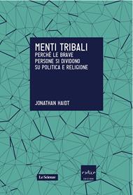 Menti tribali. Perché le brave persone si dividono su politica e religione