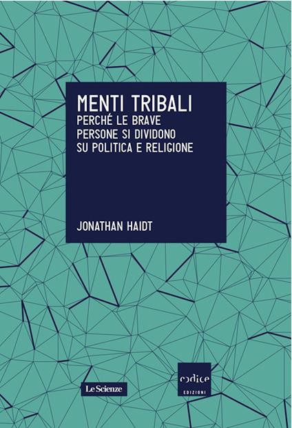 Menti tribali. Perché le brave persone si dividono su politica e religione - Jonathan Haidt,Ciro Castiello,Marco Cupellaro,Paola Marangon - ebook