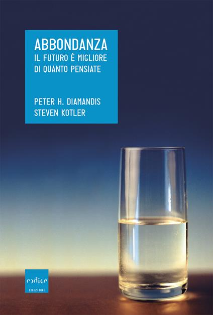 Abbondanza. Il futuro è migliore di quanto pensiate - Peter H. Diamandis,Steven Kotler,Giovanni Bono,Fabio Deotto - ebook