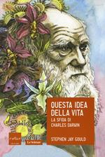 Questa idea della vita. La sfida di Charles Darwin