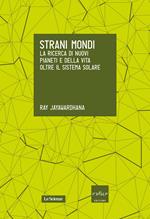 Strani mondi. La ricerca di nuovi pianeti e della vita oltre il Sistema solare