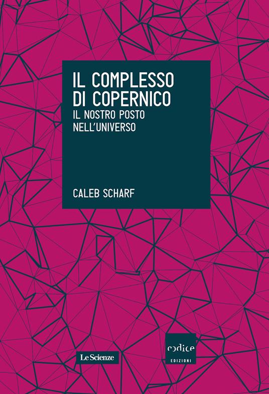 Il complesso di Copernico. Il nostro posto nell'universo - Caleb Scharf,L. Civalleri - ebook