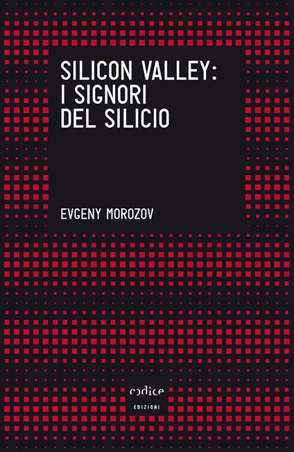 Silicon Valley: i signori del silicio - Evgeny Morozov,Teresa Albanese,Fabio Chiusi - ebook