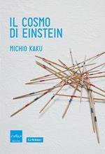 Il cosmo di Einstein. Come la visione di Einstein ha trasformato la nostra comprensione dello spazio e del tempo