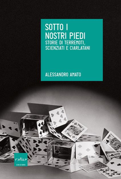 Sotto i nostri piedi. Storie di terremoti, scienziati e ciarlatani - Alessandro Amato - ebook