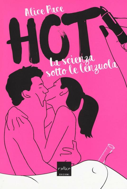 Hot. La scienza sotto le lenzuola - Alice Pace - copertina