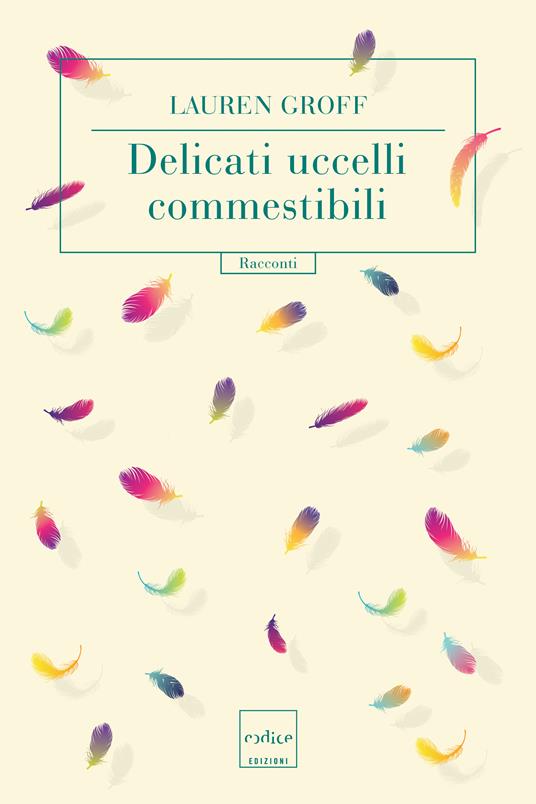 Delicati uccelli commestibili - Lauren Groff,D. Restani - ebook