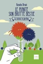 Le piante son brutte bestie. La scienza in giardino