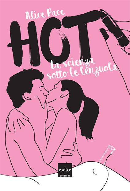 Hot. La scienza sotto le lenzuola - Alice Pace,Alessandro Damin - ebook