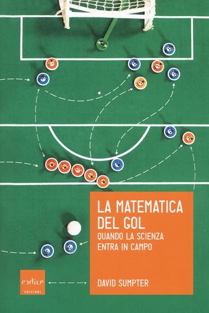 La matematica del gol. Quando la scienza entra in campo - David Sumpter - copertina