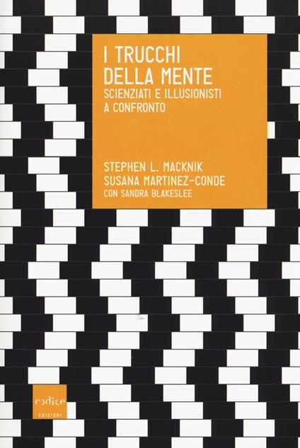 I trucchi della mente. Scienziati e illusionisti a confronto - Stephen Macknik,Susana Martinez-Conde,Sandra Blakeslee - copertina