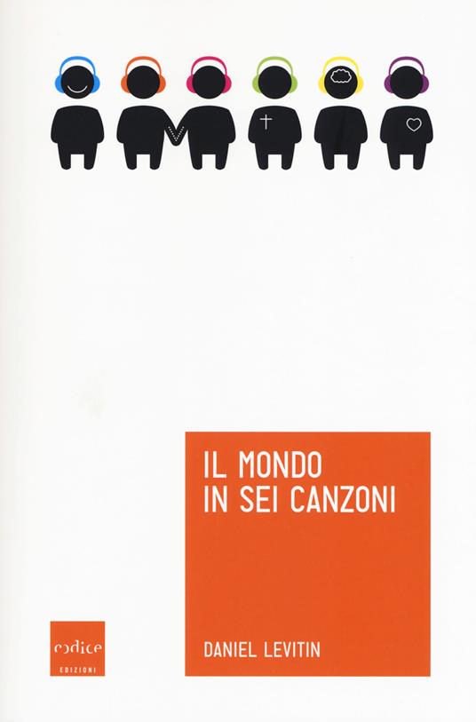 Il mondo in sei canzoni. Come il cervello musicale ha creato la natura umana - Daniel J. Levitin - copertina