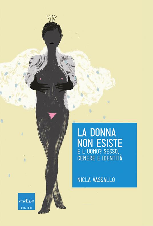 La donna non esiste. E l'uomo? Sesso, genere e identità - Nicla Vassallo - ebook