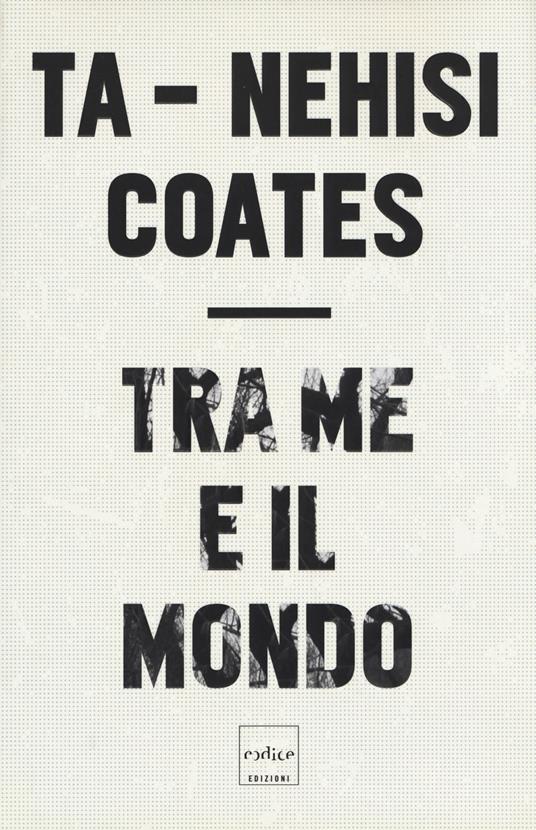 Tra me e il mondo - Ta-Nehisi Coates - copertina