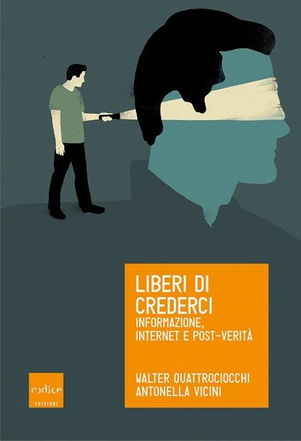 Liberi di crederci. Informazione, internet e post-verità - Walter Quattrociocchi,Antonella Vicini - ebook