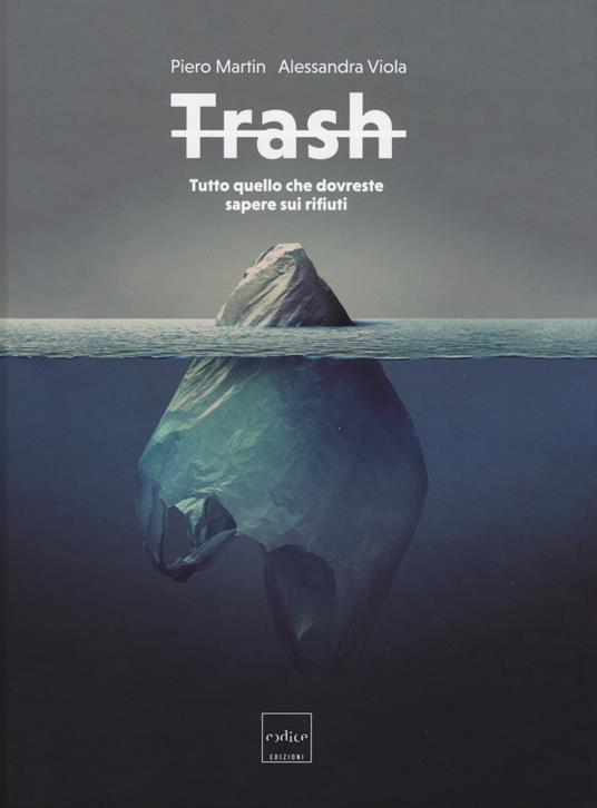 Trash. Tutto quello che dovreste sapere sui rifiuti - Piero Martin,Alessandra Viola - copertina