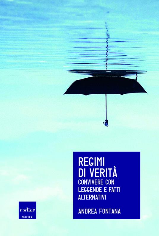 Regimi di verità. Convivere con leggende e fatti alternativi - Andrea Fontana - ebook