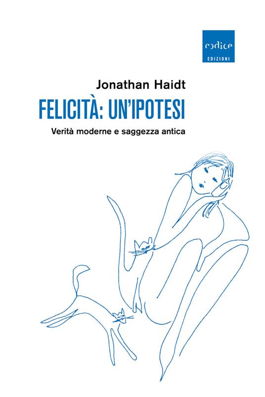 Felicità: un'ipotesi. Verità moderne e saggezza antica - Jonathan Haidt - copertina