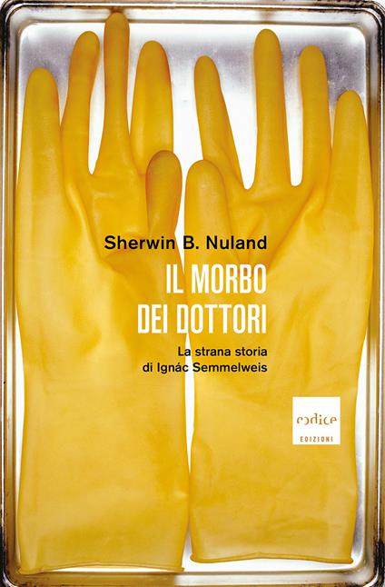 Il morbo dei dottori. La strana storia di Ignác Semmelweis - Sherwin B. Nuland,Giuliana Picco - ebook